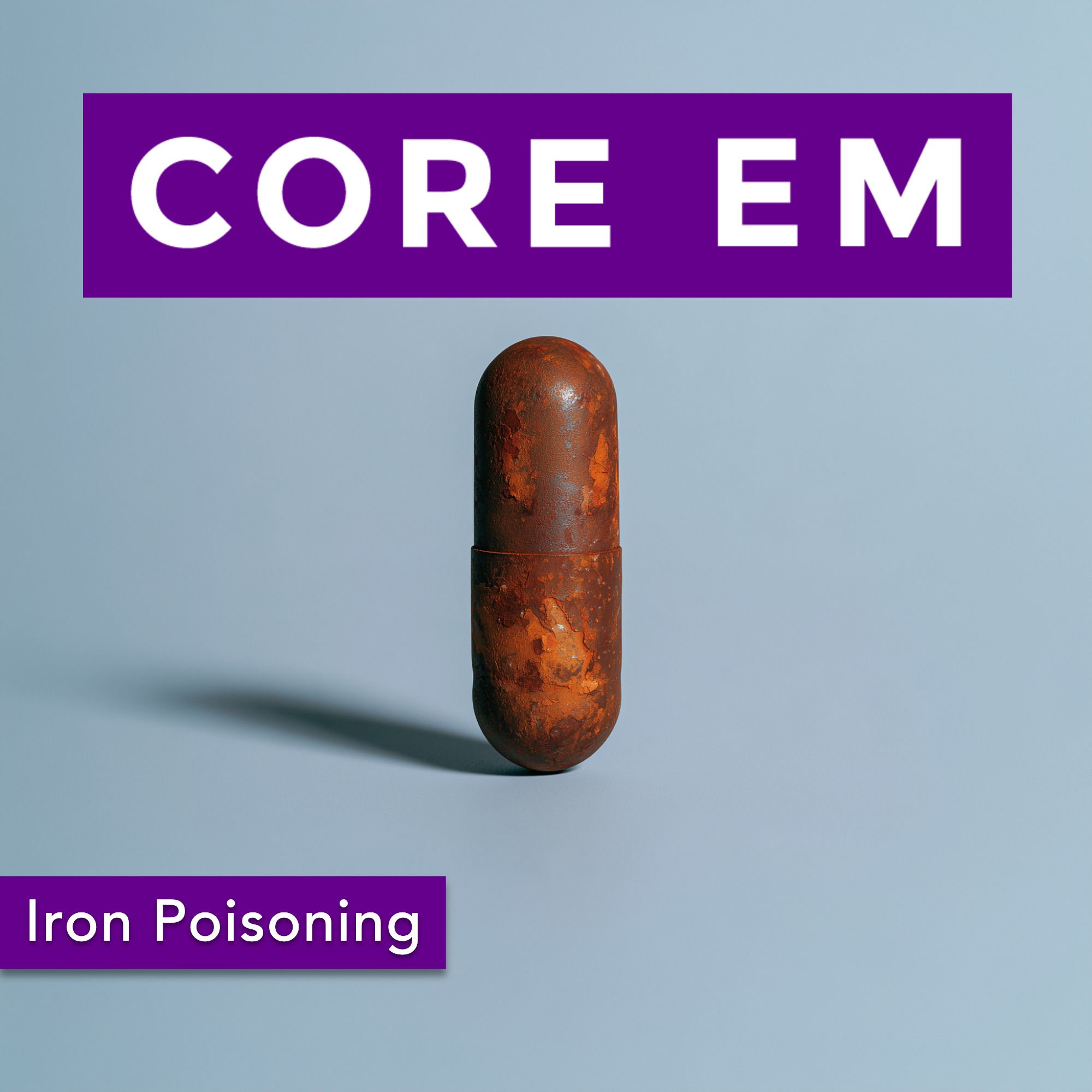Core EM Episode 229: Iron Poisoning